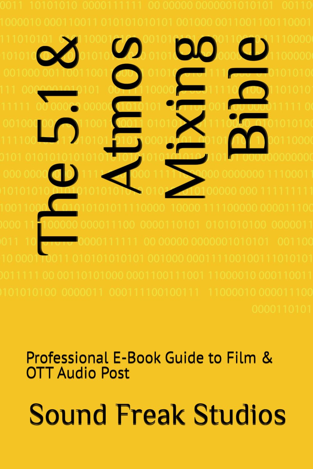 The 5.1 & Atmos Mixing Bible: Professional E-Book Guide to Film & OTT Audio Post