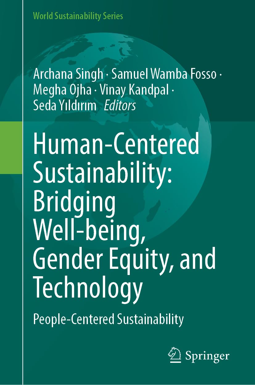 Human-Centered Sustainability: Bridging Well-Being, Gender Equity, and Technology: People-Centered Sustainability (World Sustainability Series)