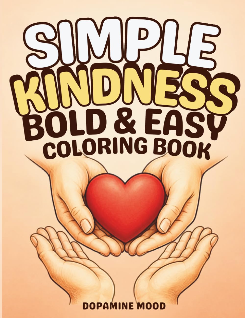 Simple Kindness: Bold and Easy Coloring Book with Heartwarming Scenes of Kindness Hope and Joy