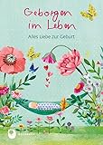 Geborgen im Leben: Alles Liebe zur Geburt (Eschbacher Herzenswünsche) - Mila Marquis 