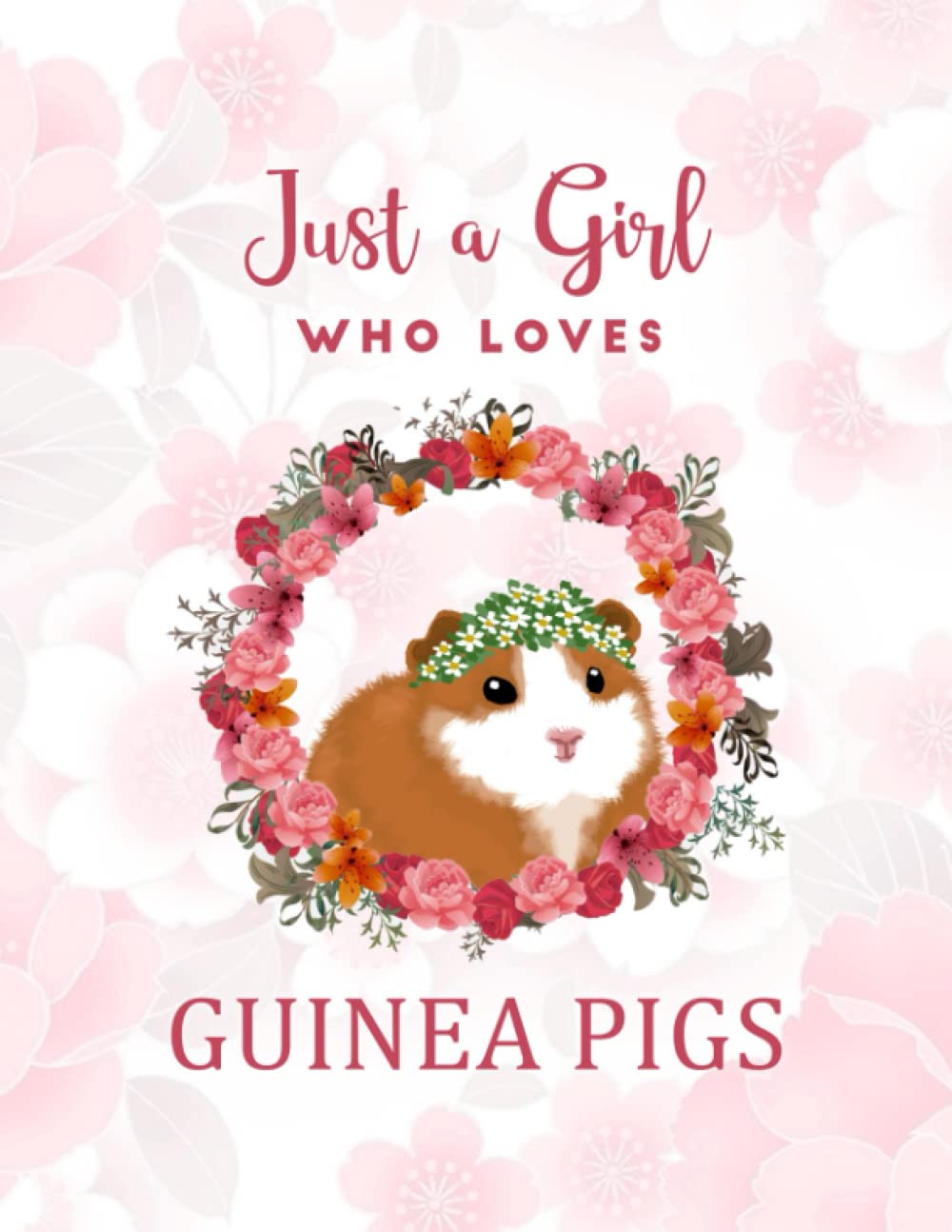 Just a Girl Who Loves Guinea Pigs Journal: A Cute Guinea Pig Notebook Journal and Gift Idea for guinea pig lovers - Kids, Girls and Women