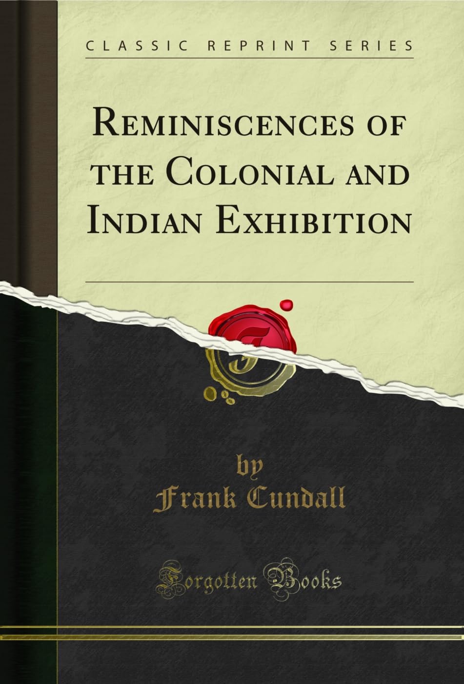 Reminiscences of the Colonial and Indian Exhibition (Classic Reprint)