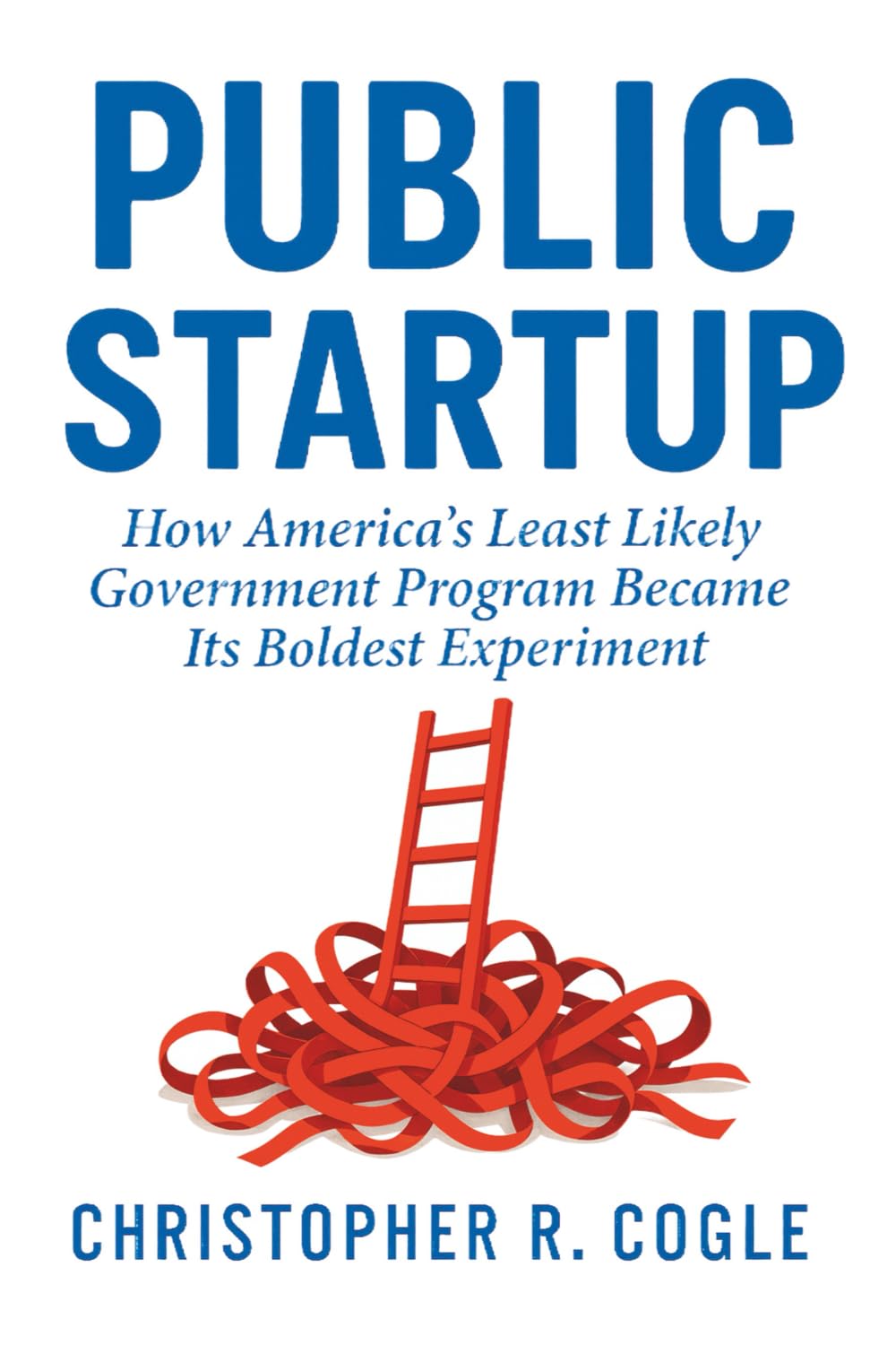 Public Startup: How America's Least Likely Government Program Became Its Boldest Experiment