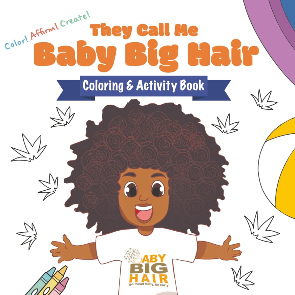They Call Me Baby Big Hair: Coloring & Activity Book: A Confidence-Building Natural Hair Coloring Book with Affirmations & Fun Activities for Kids