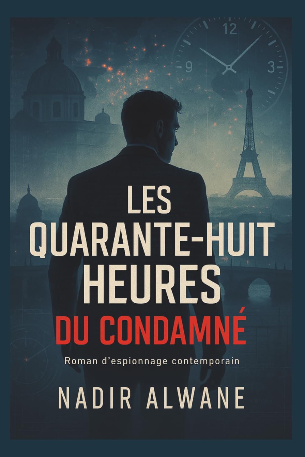 LES QUARANTE-HUIT HEURES DU CONDAMNÉ: Roman d'espionnage politique