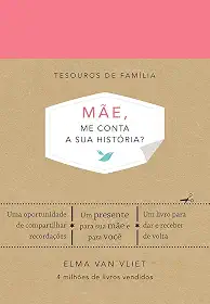 Mãe, me conta a sua história? (Tesouros de família): Um livro para dar e receber de volta
