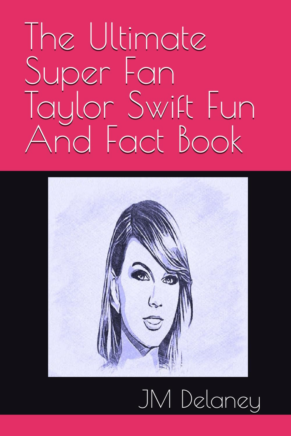 The Ultimate Super Fan Taylor Swift Fun And Fact Book