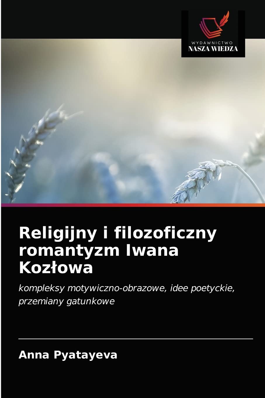 Religijny i filozoficzny romantyzm Iwana Kozłowa: kompleksy motywiczno-obrazowe, idee poetyckie, przemiany gatunkowe