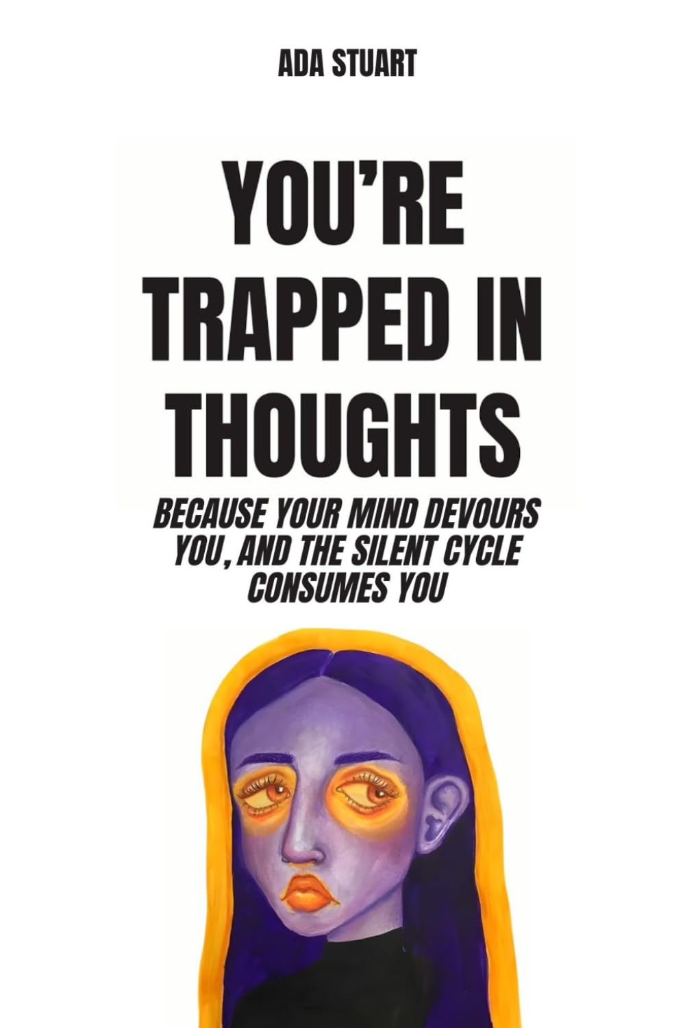 Mind Map Psychology: You are trapped in thought: Because your mind devours you, and the silent cycle consumes you: psychology of emotions, neuroscience and psychology, self awareness