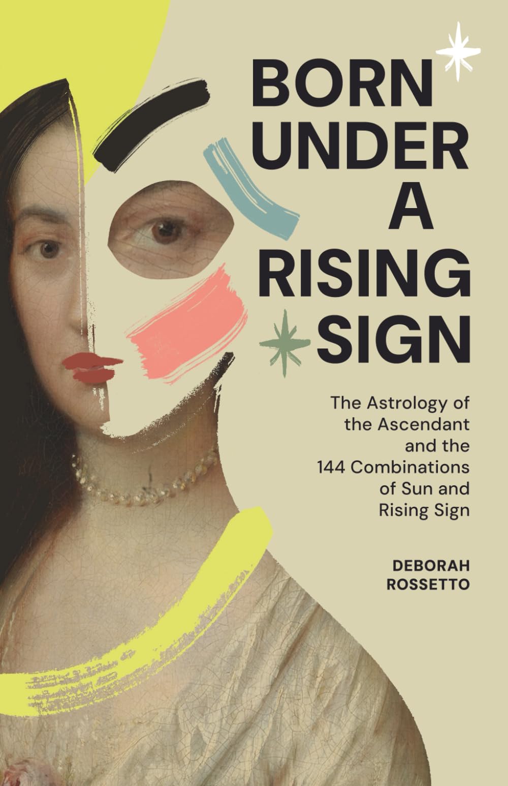 BORN UNDER A RISING SIGN: The Astrology of the Ascendant and the 144 Combinations of Sun and Rising Sign