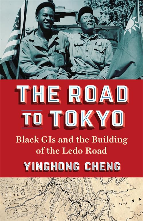 The Road to Tokyo: Black GIs and the Building of the Ledo Road