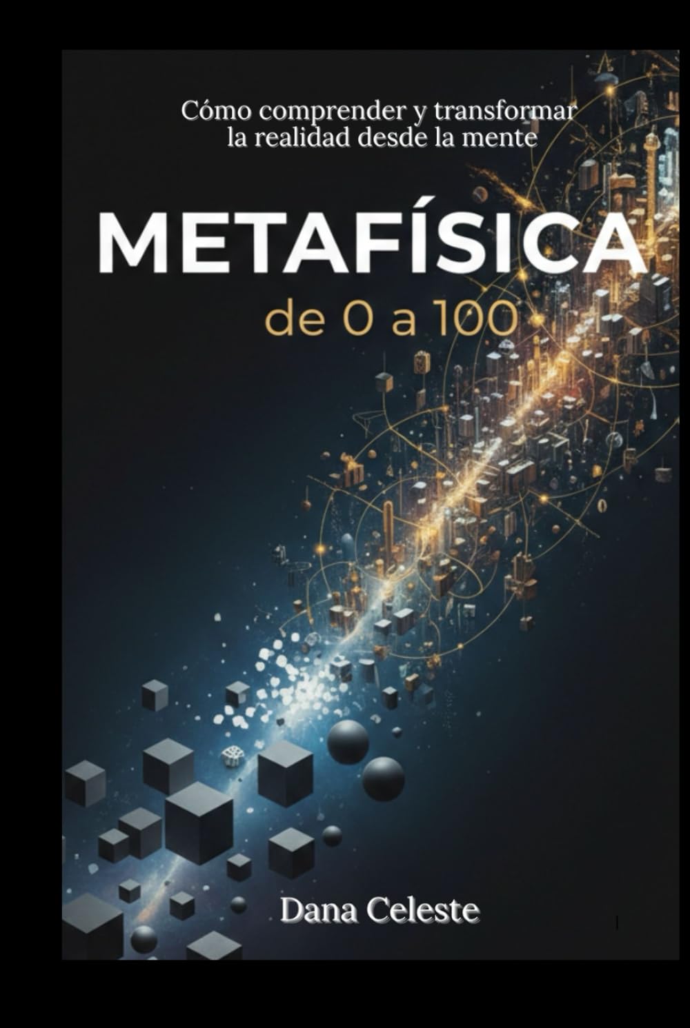 Metafísica, de 0 a 100: Cómo comprender y transformar la realidad desde la Mente