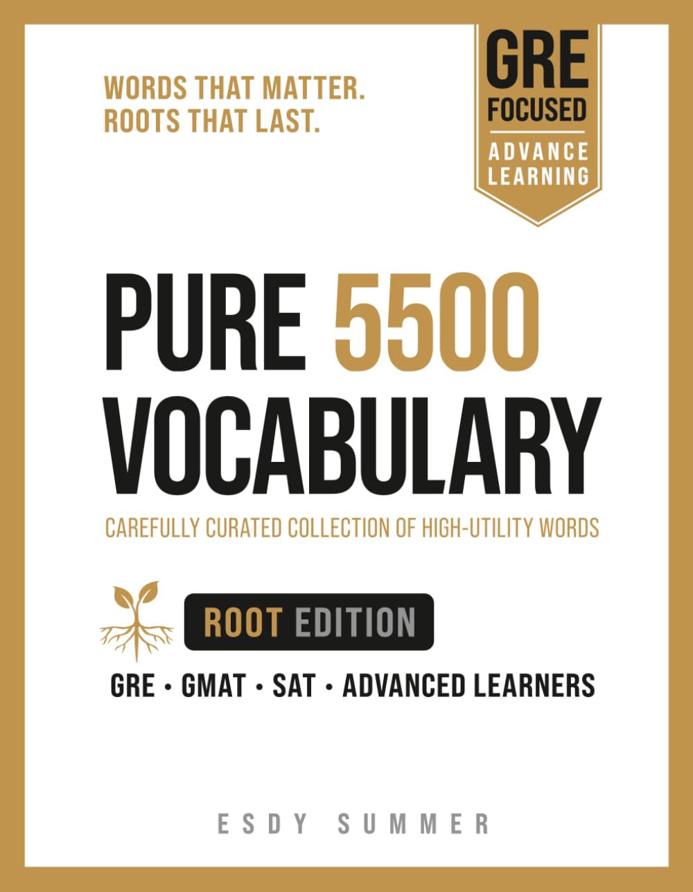 PURE 5500 VOCABULARY: 5500 High-Utility Words with Priority Ratings, Root References, and Vocabulary Drills for GRE, GMAT, SAT, and Advanced Learners