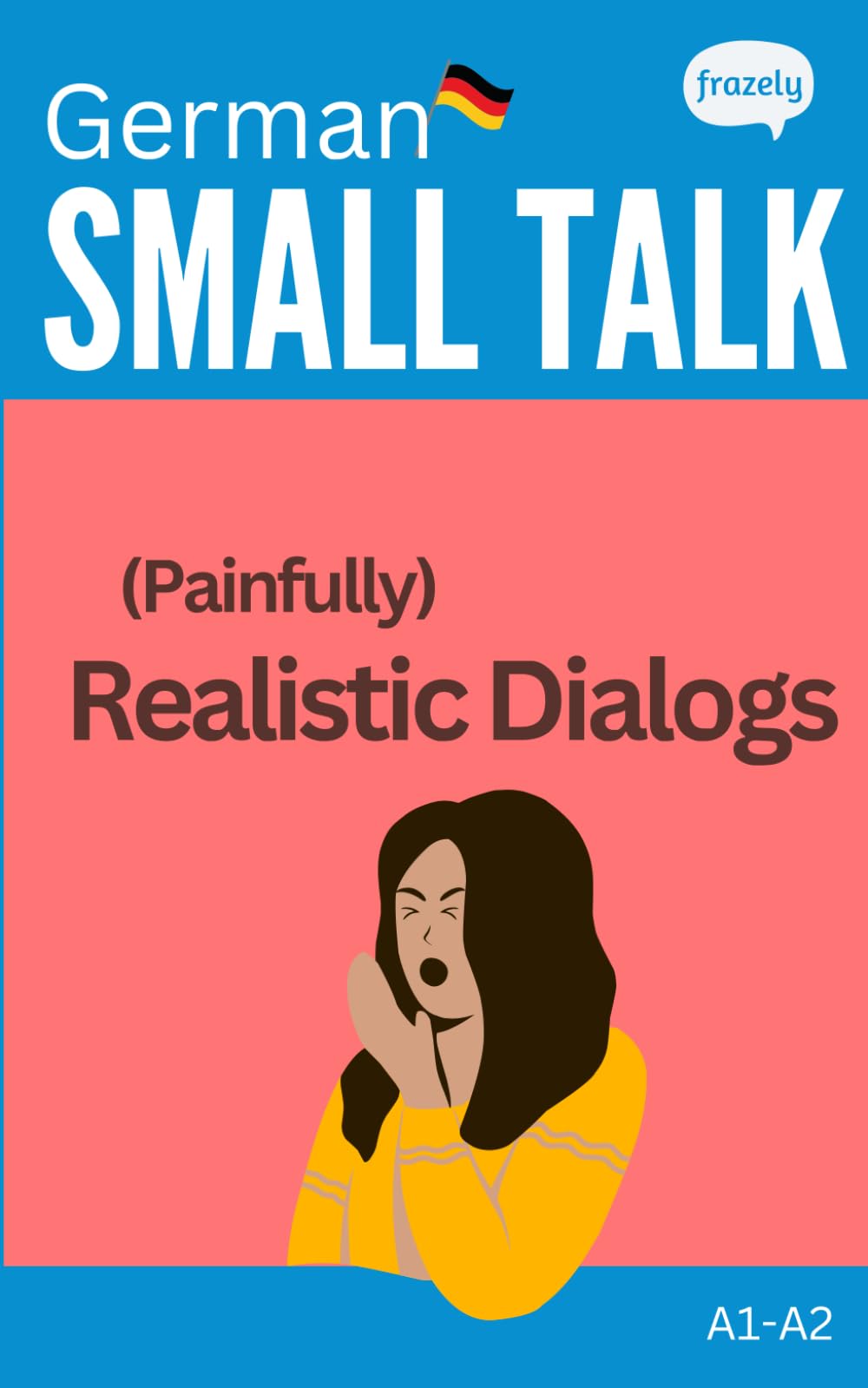 Small Talk - (Painfully) Realistic Dialogs in German: With Parallel German to English Translation - for Beginner (A1-A2) (Learn German with Easy Stories)