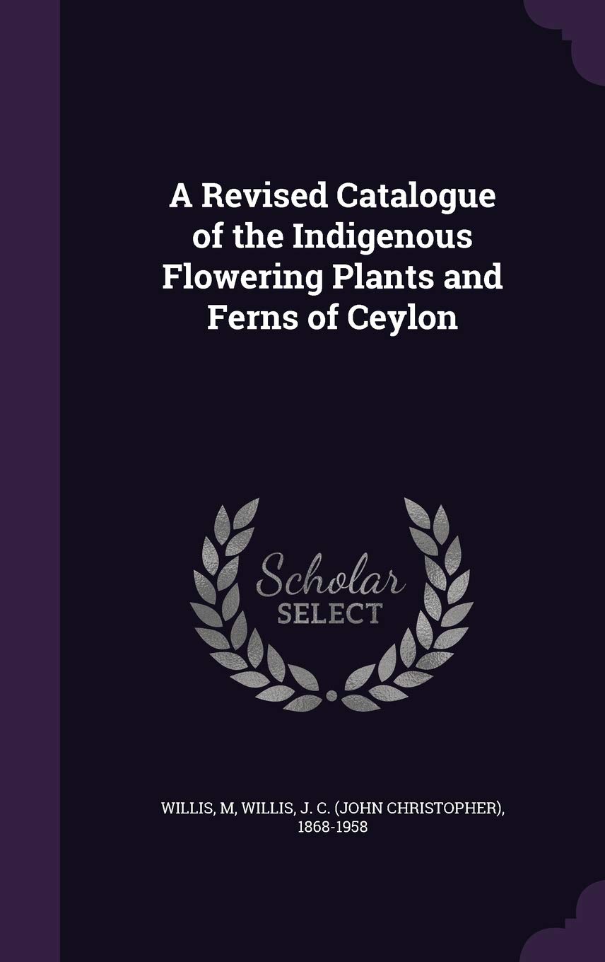 A Revised Catalogue of the Indigenous Flowering Plants and Ferns of Ceylon