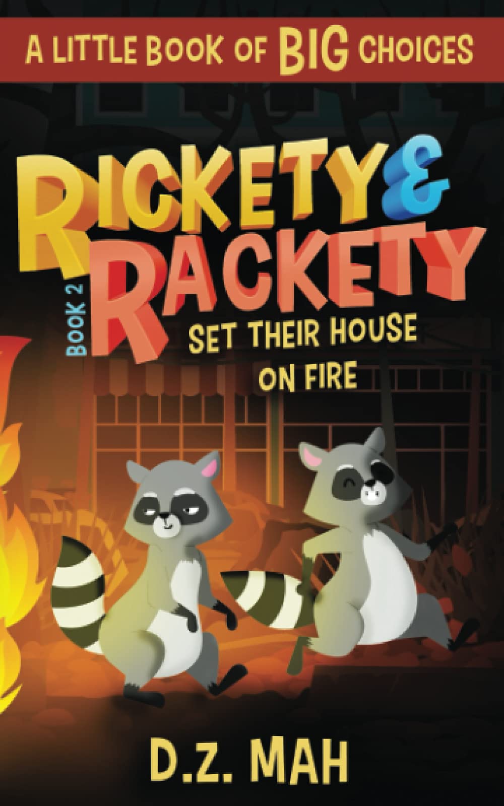 Rickety and Rackety Set Their House on Fire: A Little Book of BIG Choices