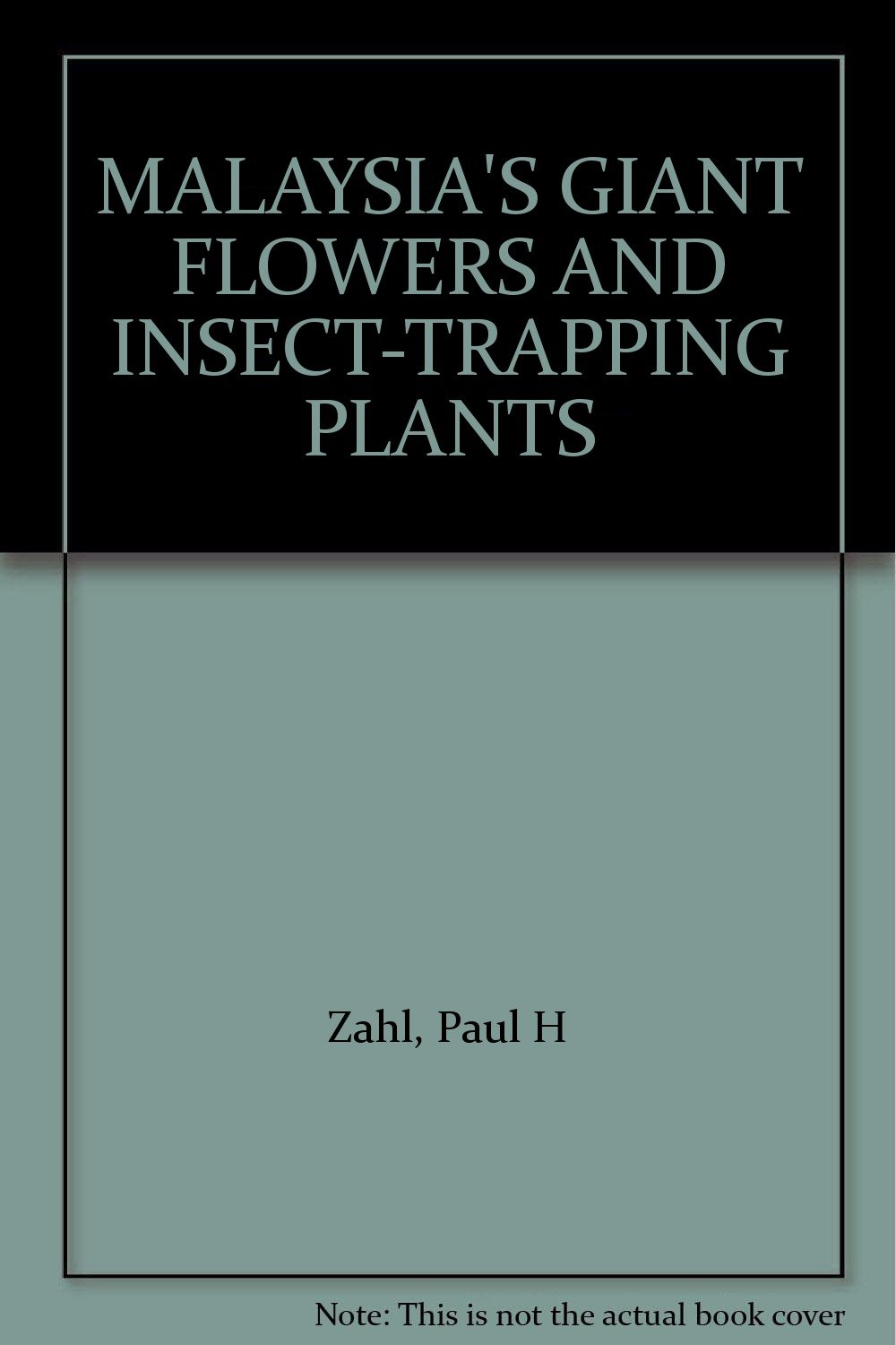 MALAYSIA'S GIANT FLOWERS AND INSECTTRAPPING PLANTS Zahl, Paul H