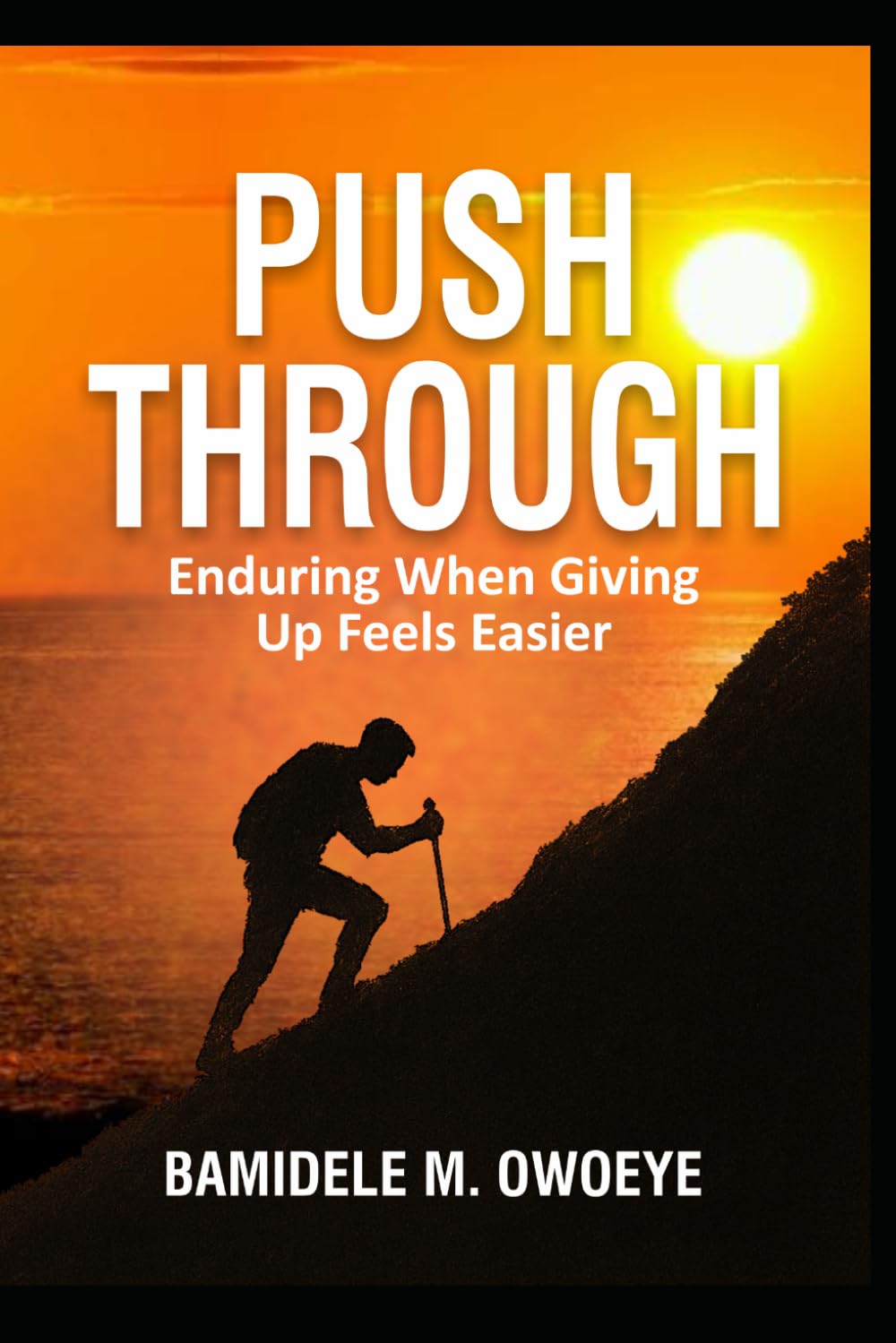 PUSH THROUGH: Enduring When Giving Up Feels Easier