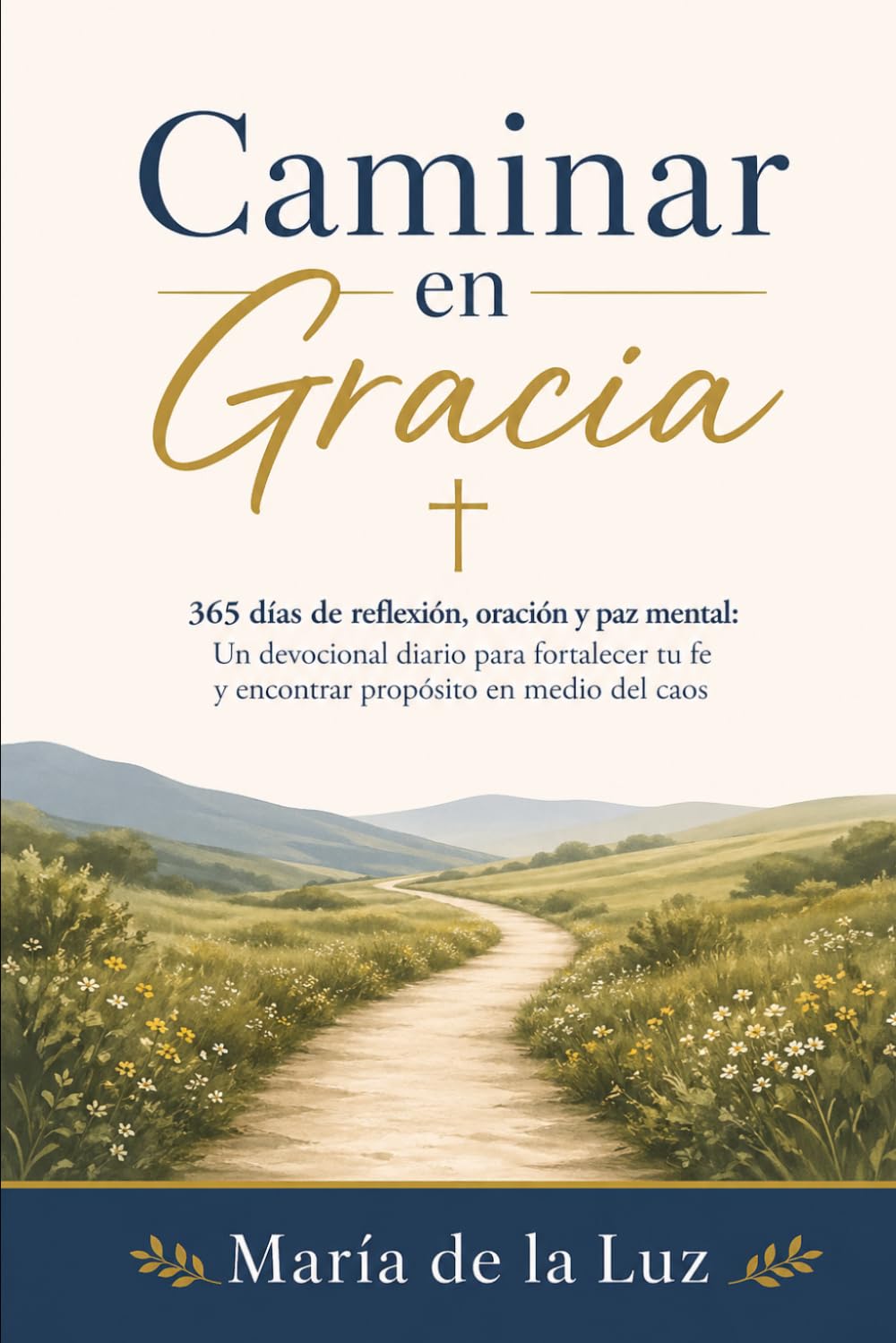 Caminar en Gracia: 365 días de reflexión, oración y paz mental: Un devocional diario para fortalecer tu fe y encontrar propósito en medio del caos