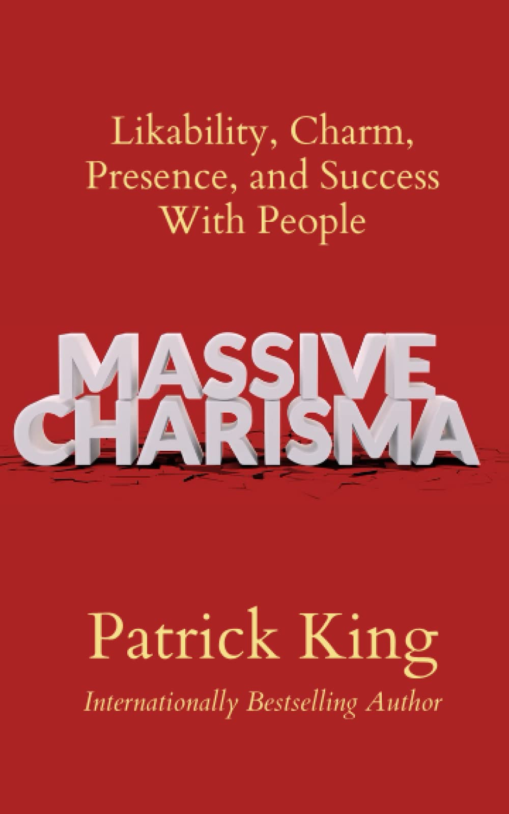 Massive Charisma: Likability, Charm, Presence, and Success With People (How to be More Likable and Charismatic)