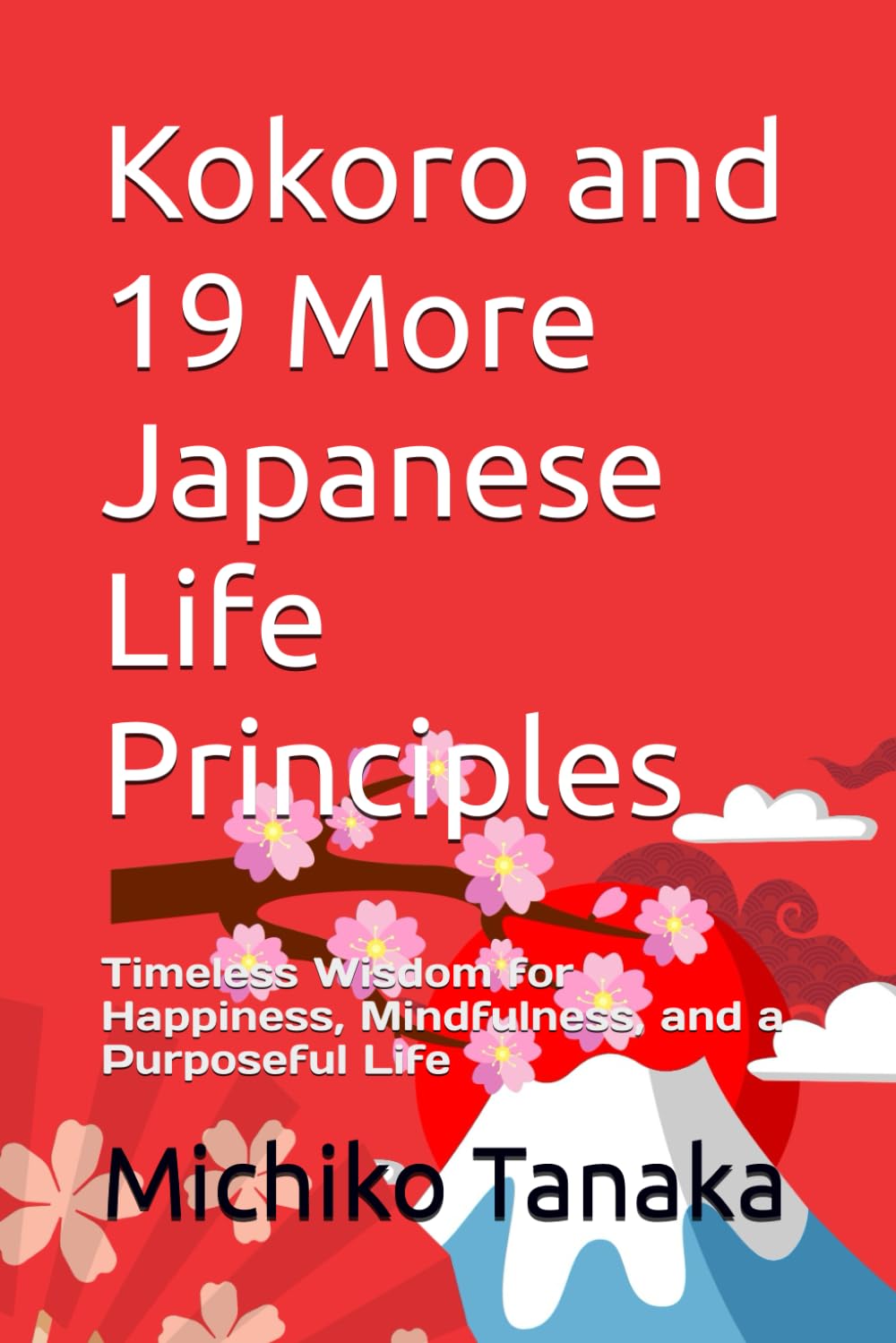 Kokoro and 19 More Japanese Life Principles: Timeless Wisdom for Happiness, Mindfulness, and a Purposeful Life (Zen Moments: Stories for a Mindful Life)