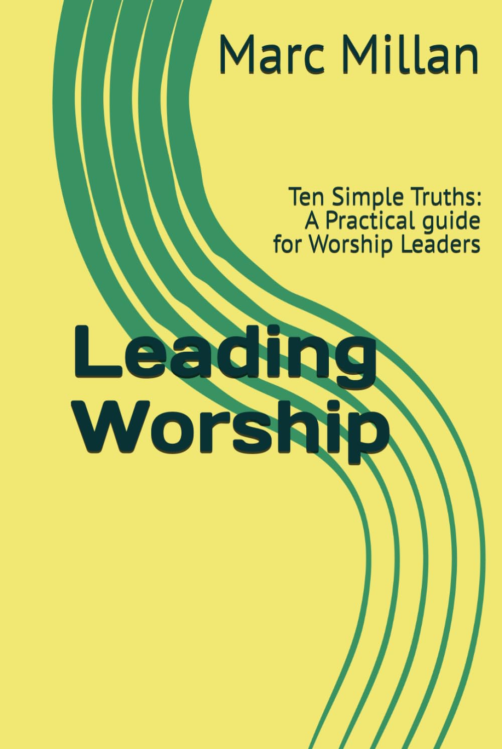 Leading Worship: Ten Simple Truths: A Practical guide for Worship Leaders