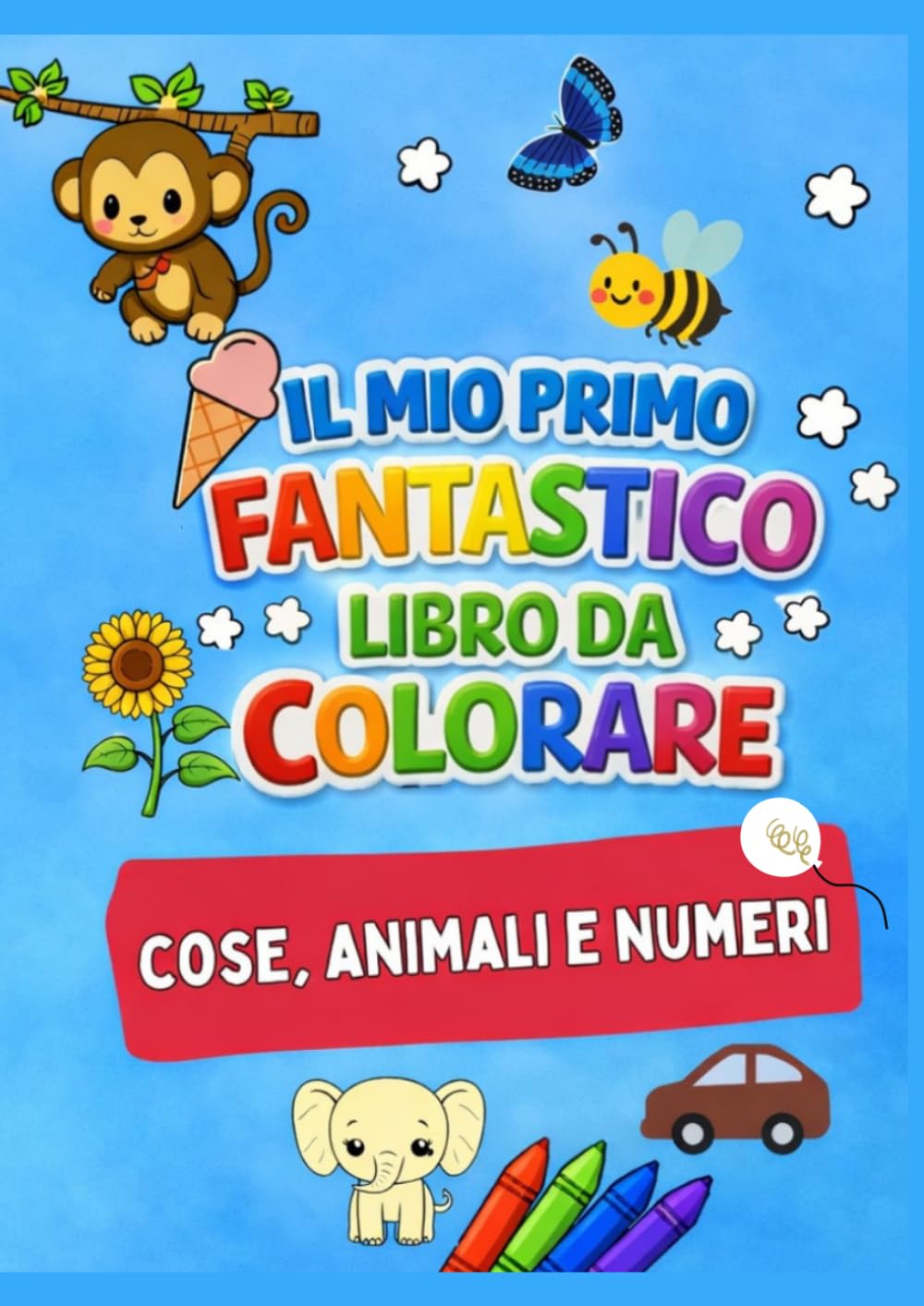 Il Mio Primo Grande Libro da Colorare: Animali, Numeri e Oggetti per Bambini: 100 pagine di attività creative per imparare divertendosi – Età 2-6 anni