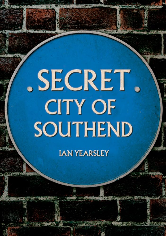 Secret City of Southend - Yearsley, Ian