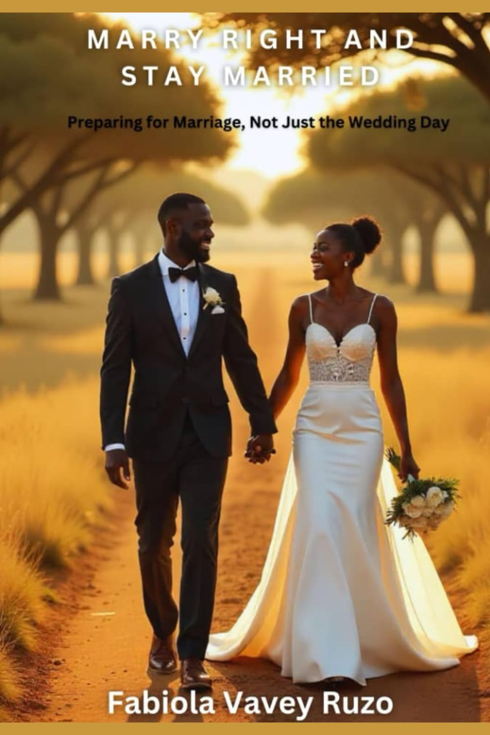 Marry Right & Stay Married: Preparing for Marriage not just a Wedding