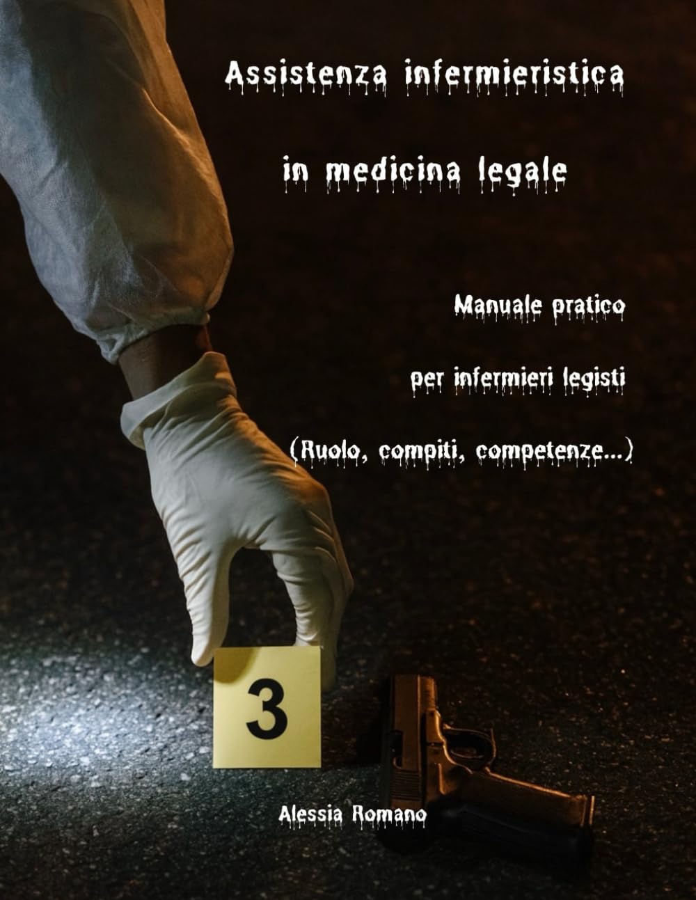 Assistenza infermieristica in medicina legale: Manuale pratico per infermieri legisti (Ruolo, compiti, competenze...)