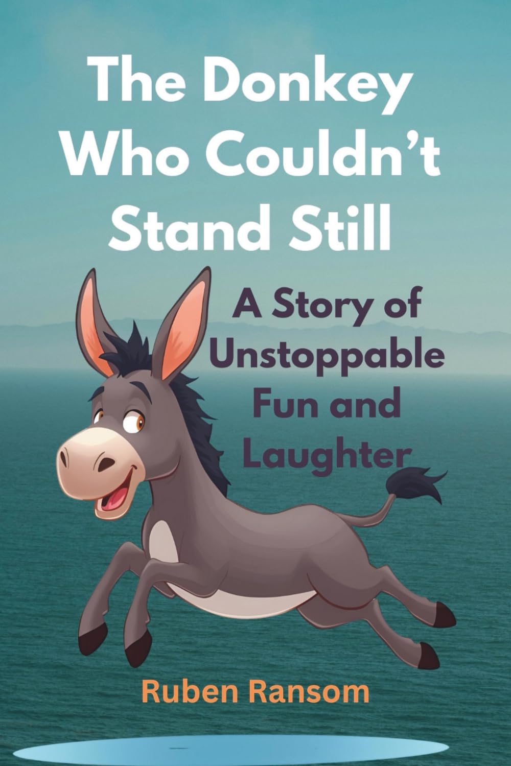 The Donkey Who Couldn’t Stand Still: A Story of Unstoppable Fun and Laughter