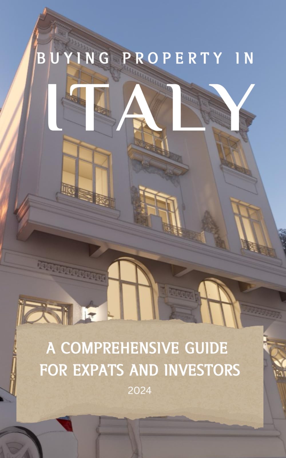 Buying Property in Italy: A Comprehensive Guide for Expats and Investors (Dream, Design, and Develop in Italy: Real Estate & Business Series)