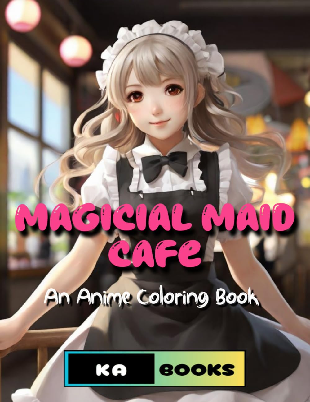 Magical Maid Cafe: Enchanting Anime Coloring Book for All Ages: Gorgeous Anime coloring book, great for teens and adults, relaxing for all