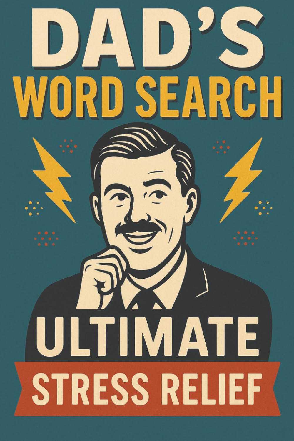Dad's Word Search, Ultimate Stress Relief: The Perfect Gift for Fathers, Dads, and Grandpas A Fun and Thoughtful Puzzle Book for Dad, Stocking Stuffer