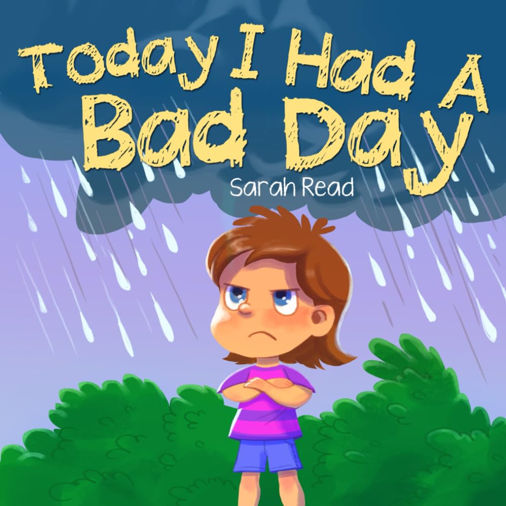 Today I had a Bad Day: (Positive Thinking For Kids, Children’s Book Ages 3 5, Preschool, Kindergarten): 6 (Emotional Regulation)