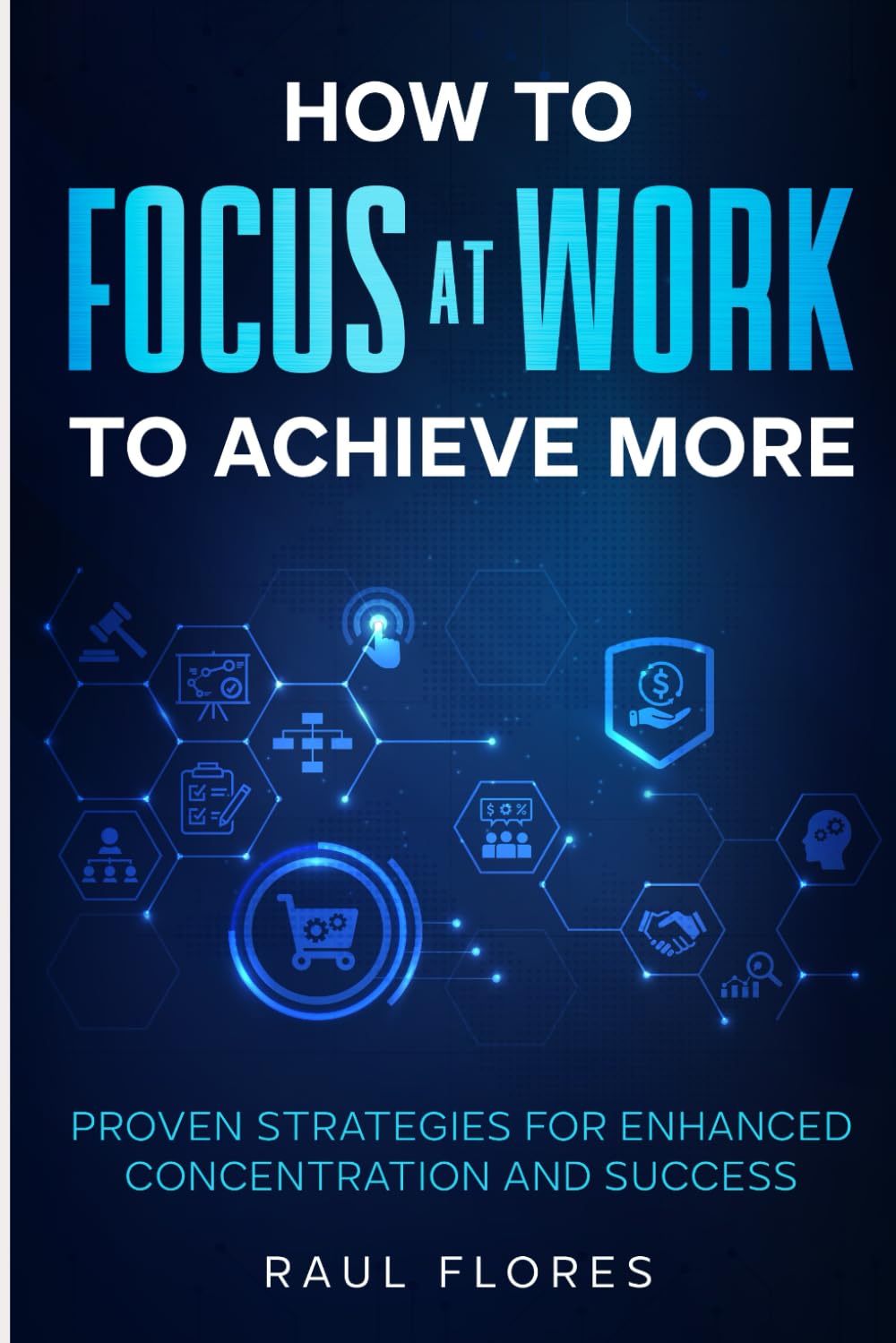How to Focus at Work to Achieve More: Proven Strategies for Enhanced Concentration and Success