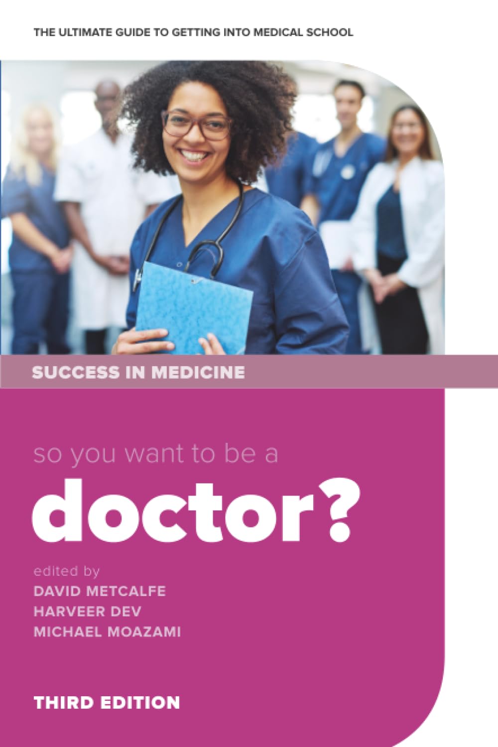 So You Want To Be A Doctor?: The ultimate guide to getting into medical school (Success in Medicine)
