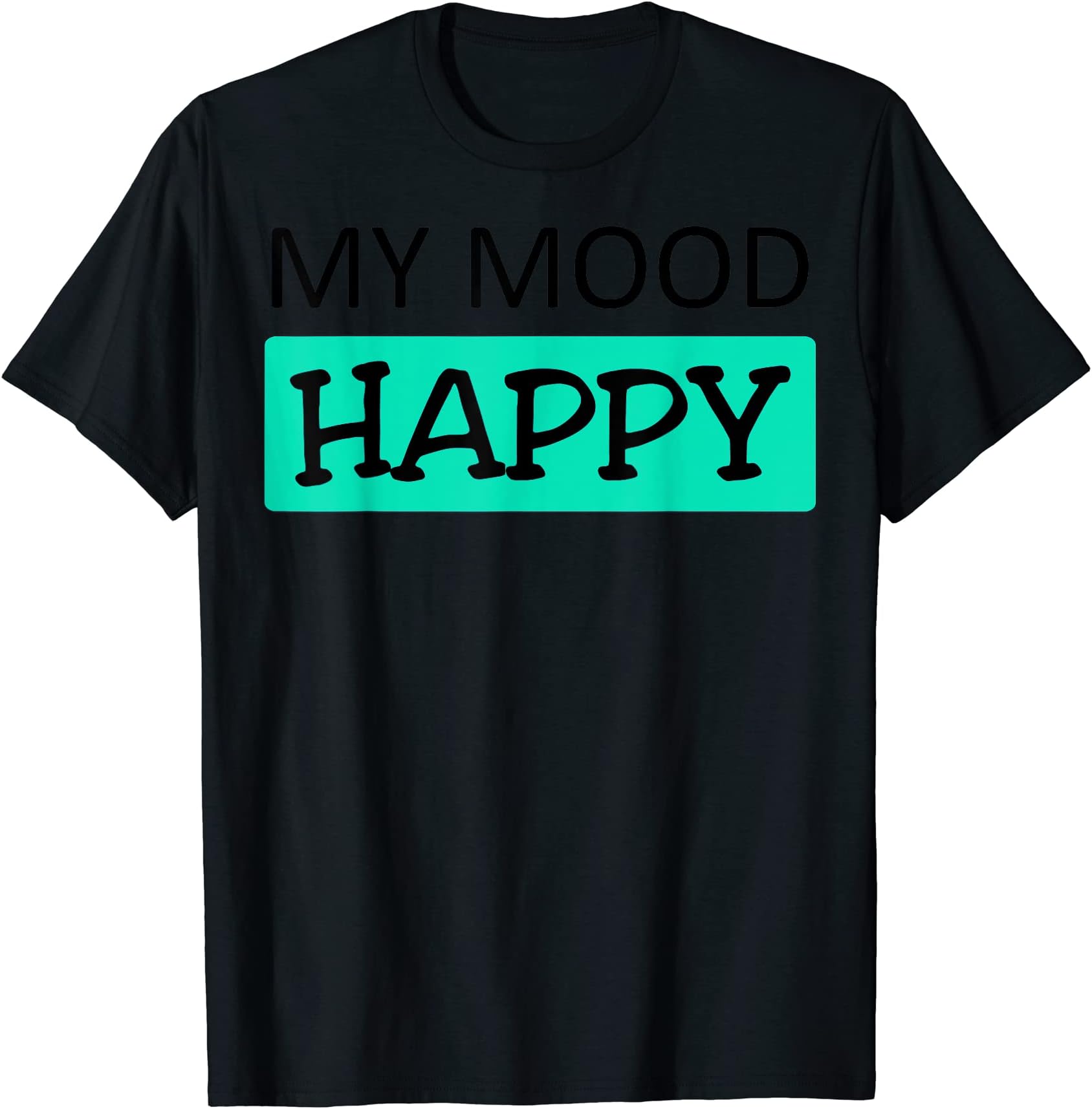 Mood - Happy - Positive Feelings - Emotional Happiness Teal T-Shirt