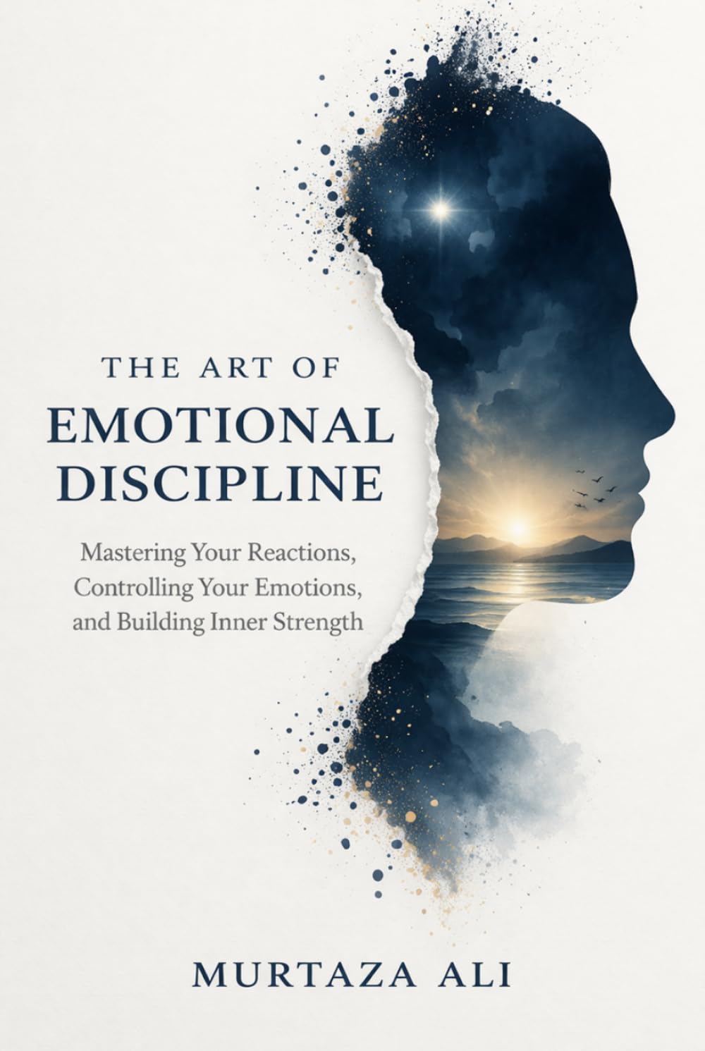 The Art of Emotional Discipline: Mastering Your Reactions, Controlling Your Emotions, and Building Inner Strength