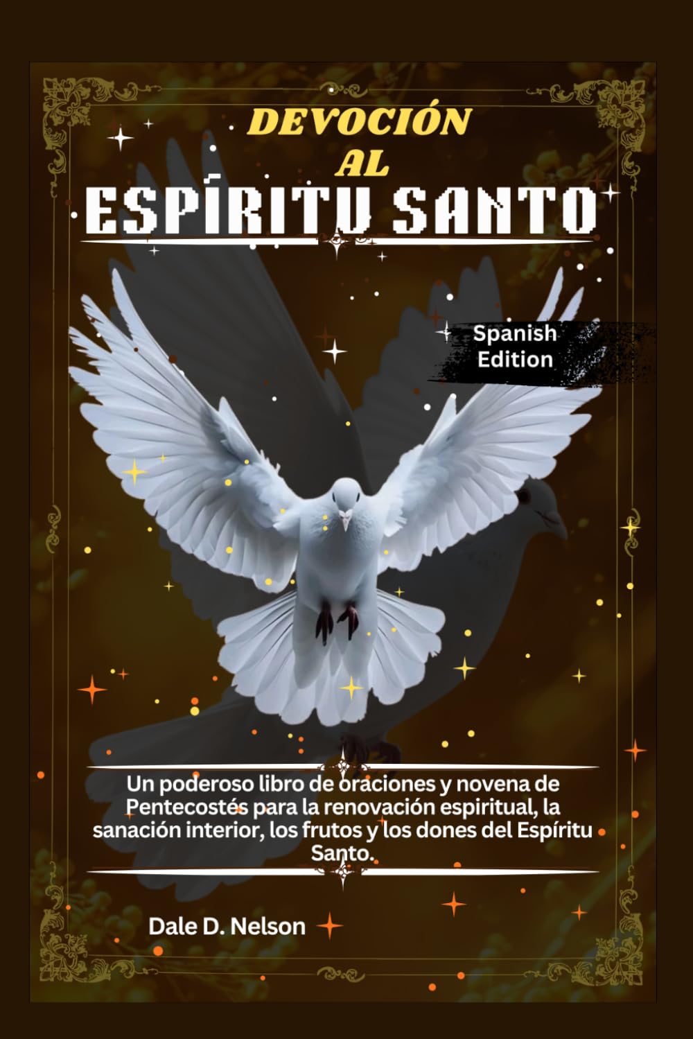 DEVOCIÓN AL ESPÍRITU SANTO: Un poderoso libro de oraciones y novena de Pentecostés para la renovación espiritual, la sanación interior, los frutos y los dones del Espíritu Santo.