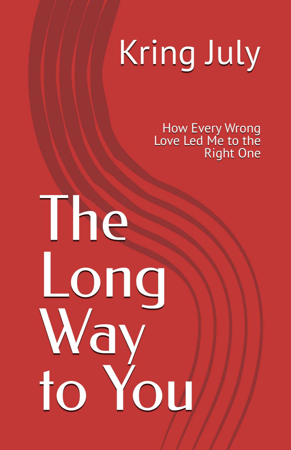 The Long Way to You: How Every Wrong Love Led Me to the Right One