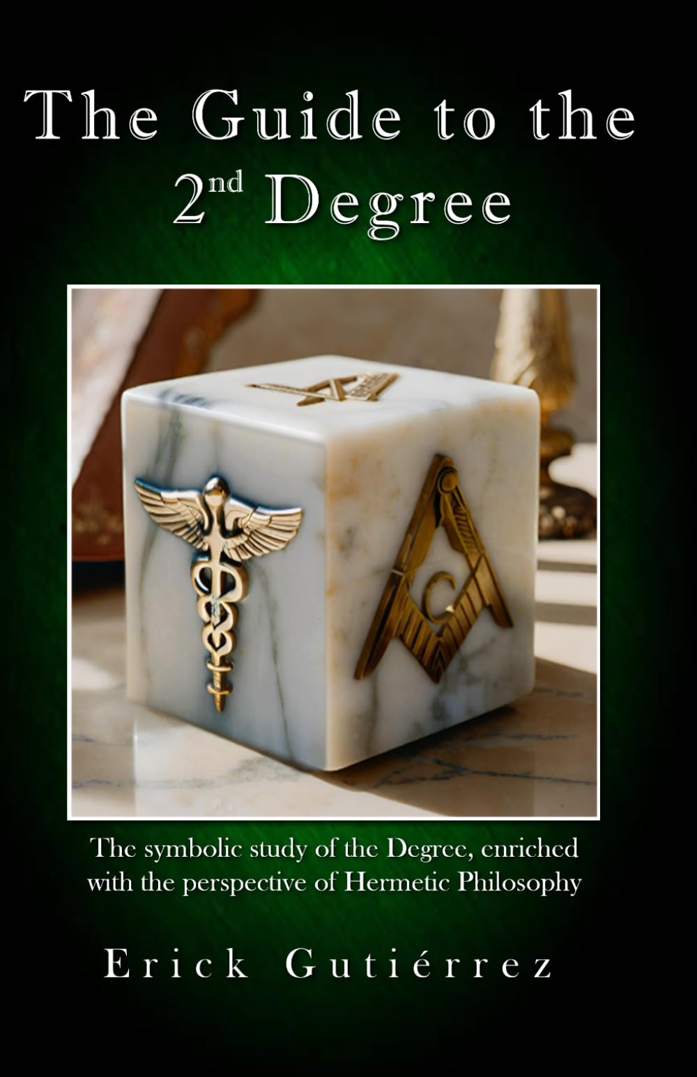 The Guide to the 2nd Degree: The symbolic study of the Degree, enriched with the perspective of Hermetic Philosophy (Masonic Guide)
