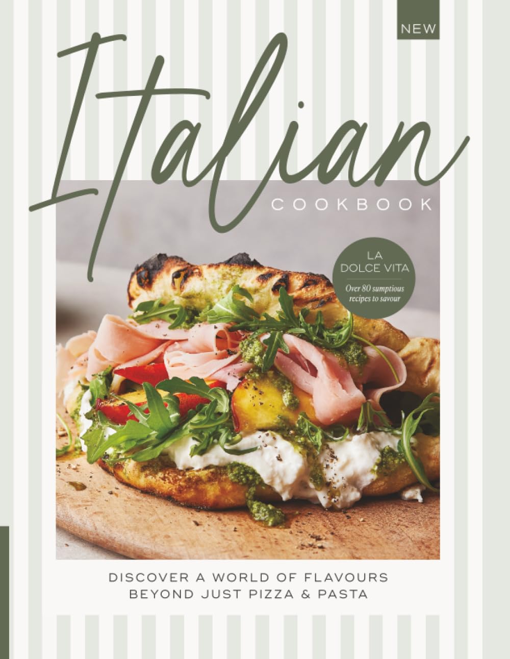 The Italian Cookbook: Timeless Recipes from Italy’s Kitchen: Authentic Recipes from Italy’s Regions and Traditions