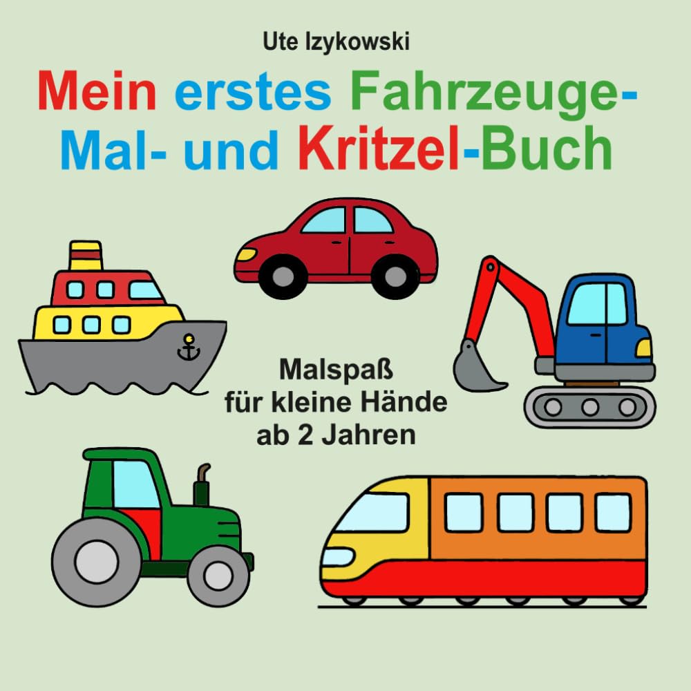 Mein erstes Fahrzeuge- Mal- und Kritzelbuch. Malspaß für kleine Hände ab 2 Jahren: Mit Taxi, Zug, Rennauto, Traktor, Bagger und mehr ...