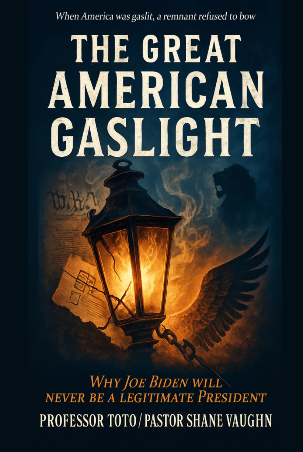 The Great American Gaslight: Why Joe Biden Will Never Be A Legitimate President