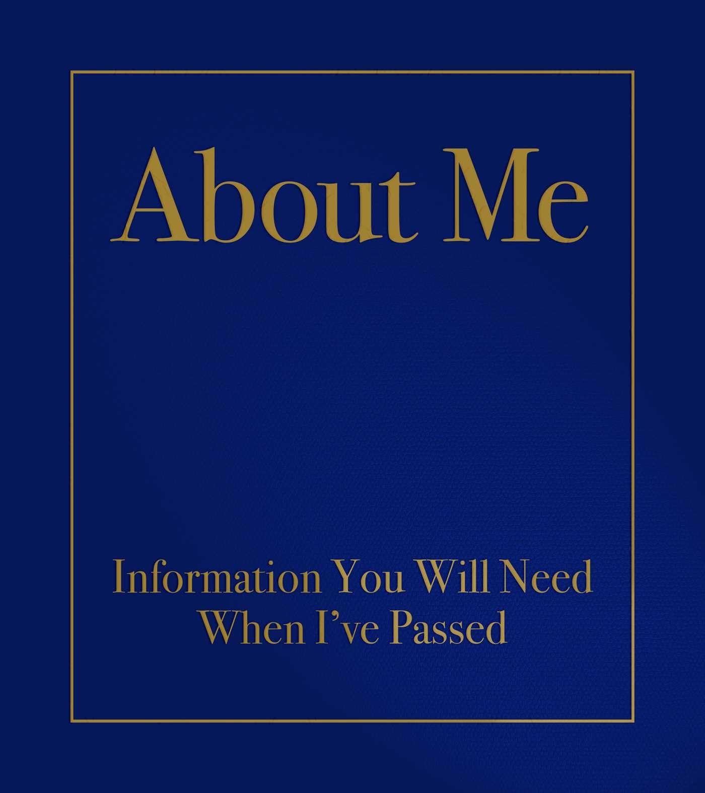 About Me: Information You Will Need When I'Ve Passed