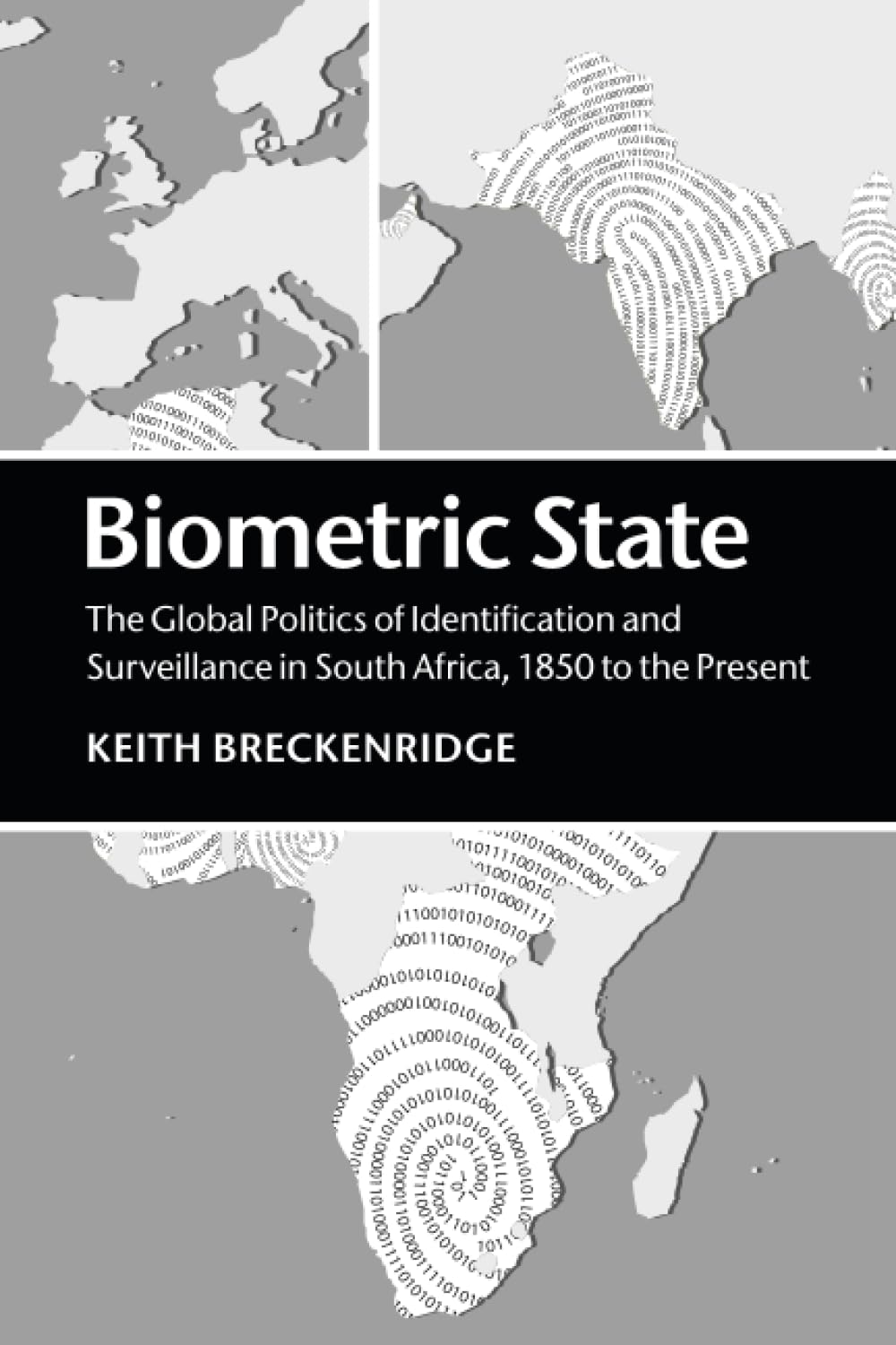 Biometric State: The Global Politics of Identification and Surveillance in South Africa, 1850 to the Present