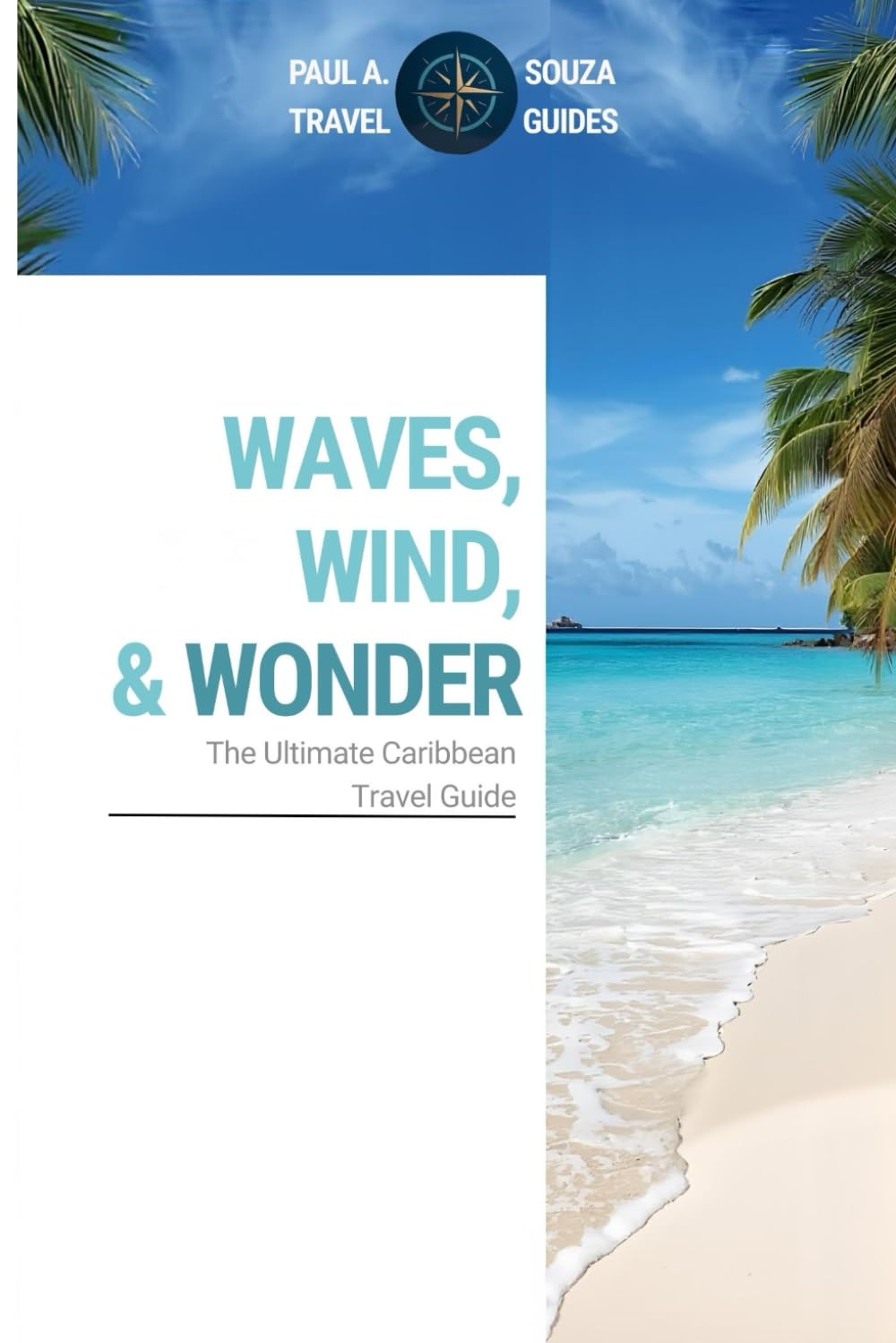 Waves, Wind, & Wonder: The Ultimate Caribbean Travel Guide