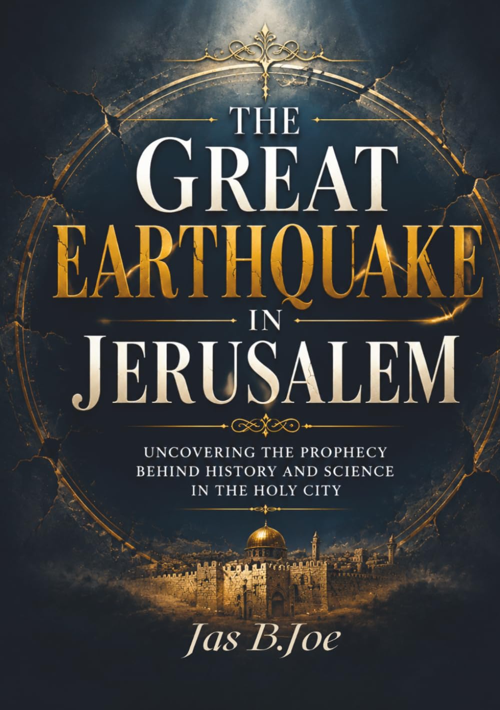 The Great Earthquake in Jerusalem: Uncovering the Prophecy Behind History and Science in the Holy City