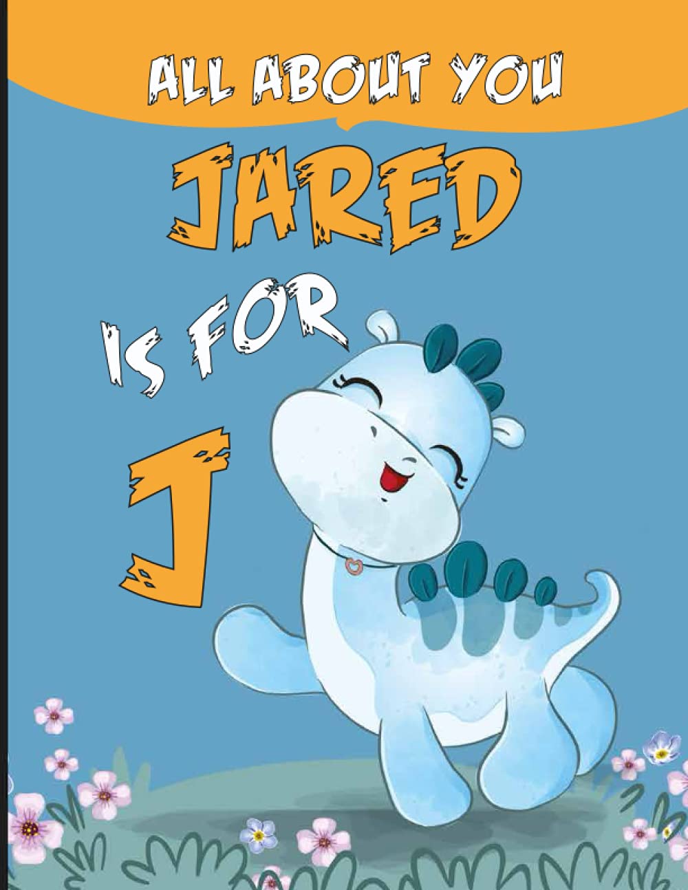 Jared All About You: Personalized Alphabet Book , J is for Jared (Children's Book)